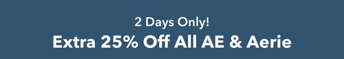 2 Days Only! Extra 25% Off All AE & Aerie