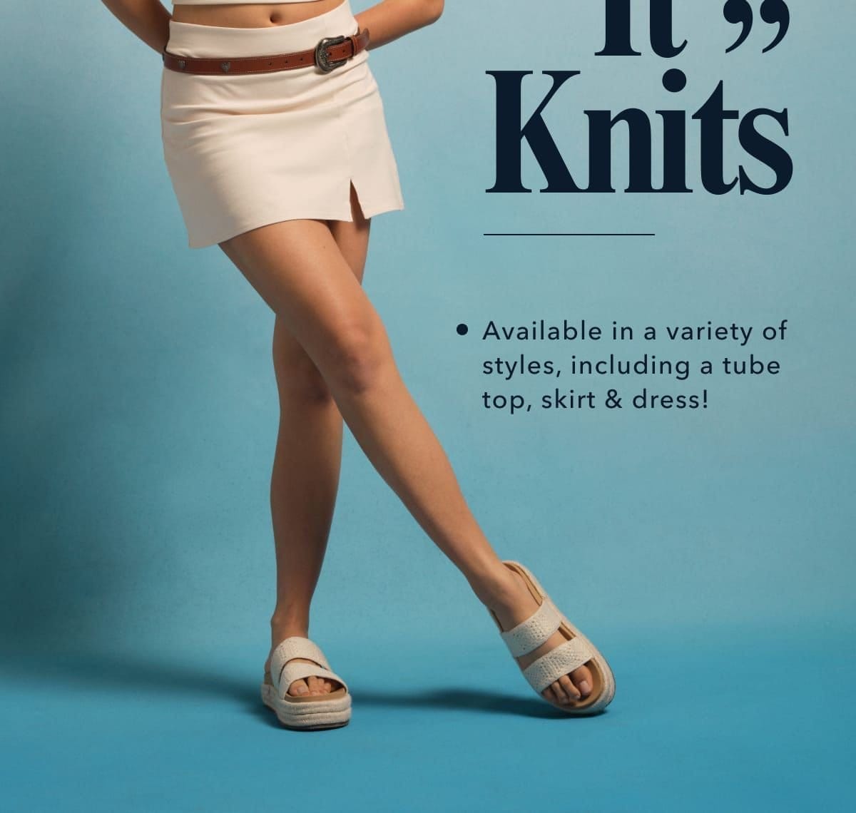 The “It Knits” | Available in a variety of styles, including a tube top, skirt & dress!