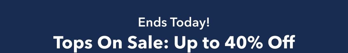 Ends Today! Tops On Sale Up to 40% Off