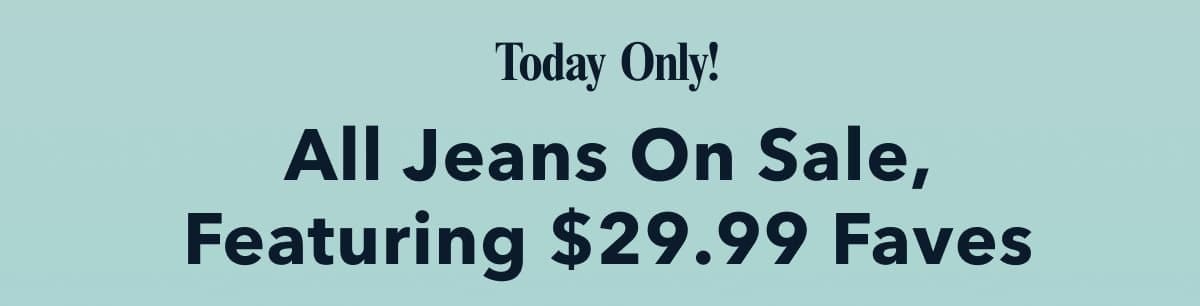 Today Only! All Jeans On Sale, Featuring \\$29.99 Faves