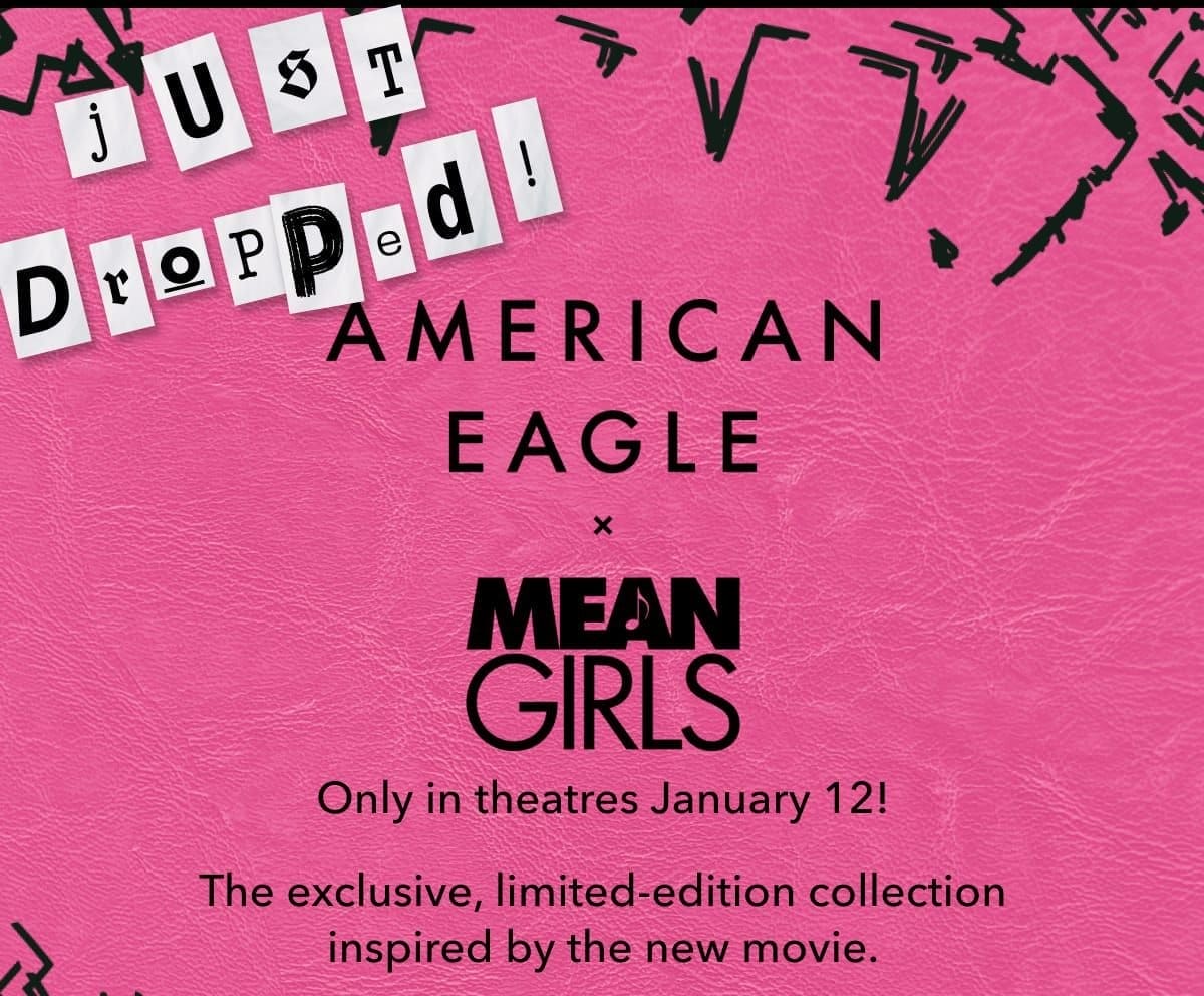 Just Dropped! AE x Mean Girls | Only in theatres January 12! The exclusive, limited-edition collection inspired by the new movie.