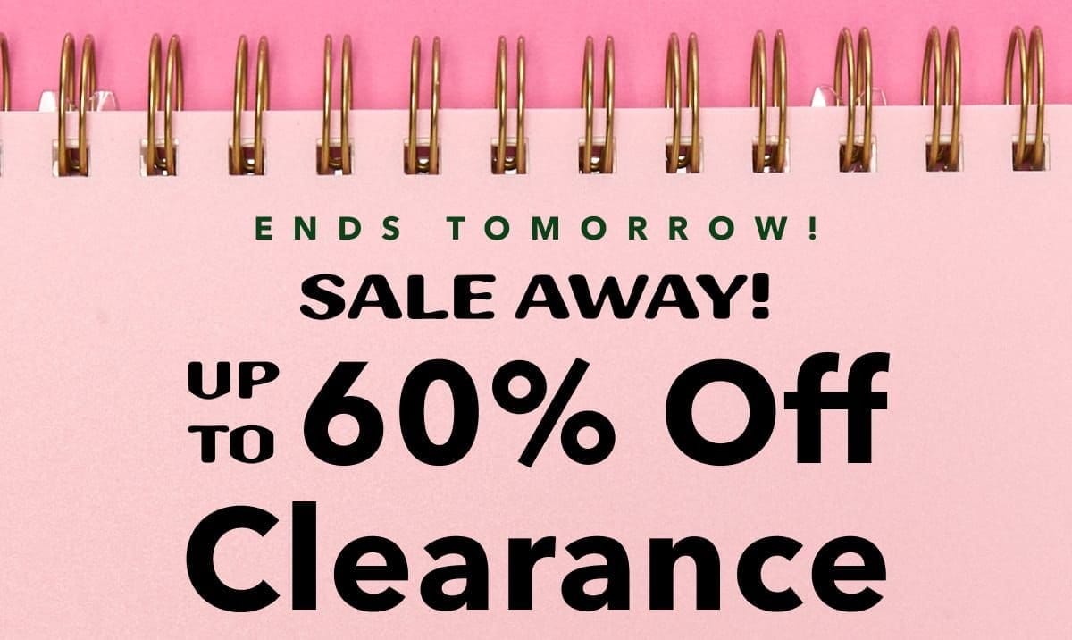 Ends Tomorrow! SALE AWAY! Up to 60% Off Clearance
