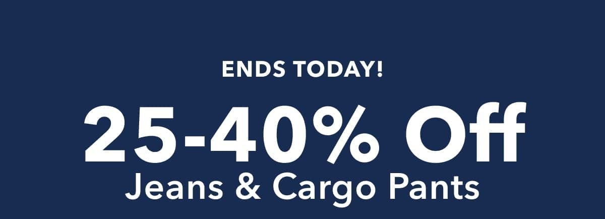 Ends Today! 25-40% Off Jeans & Cargo Pants