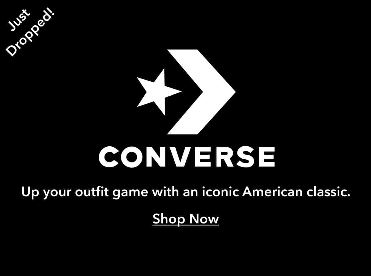 Just Dropped! Converse | Up your outfit game with an iconic American classic. Shop Now