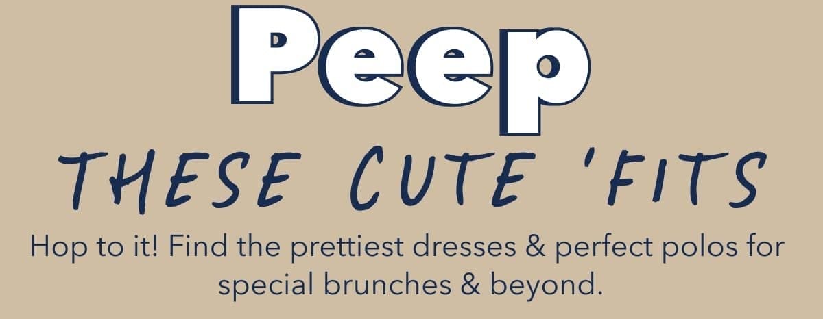 Peep These Cute ‘Fits | Hop to it! Find the prettiest dresses & perfect polos for special brunches & beyond.