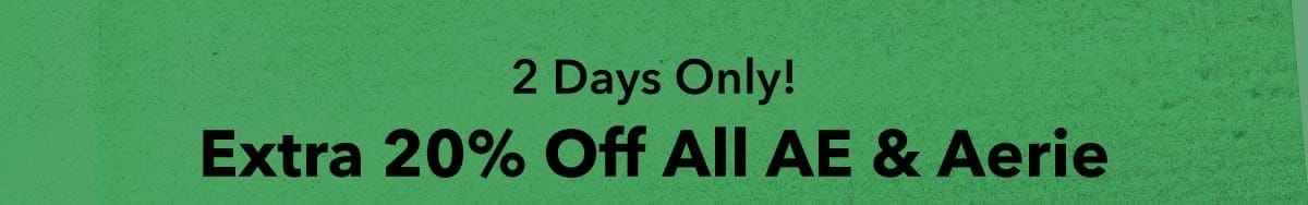 2 Days Only! Extra 20% Off All AE & Aerie