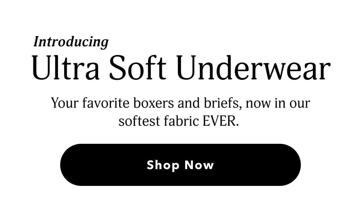 Introducing Ultra Soft Underwear | Your favorite boxers and briefs, now in our softest fabric ever. | Shop Now