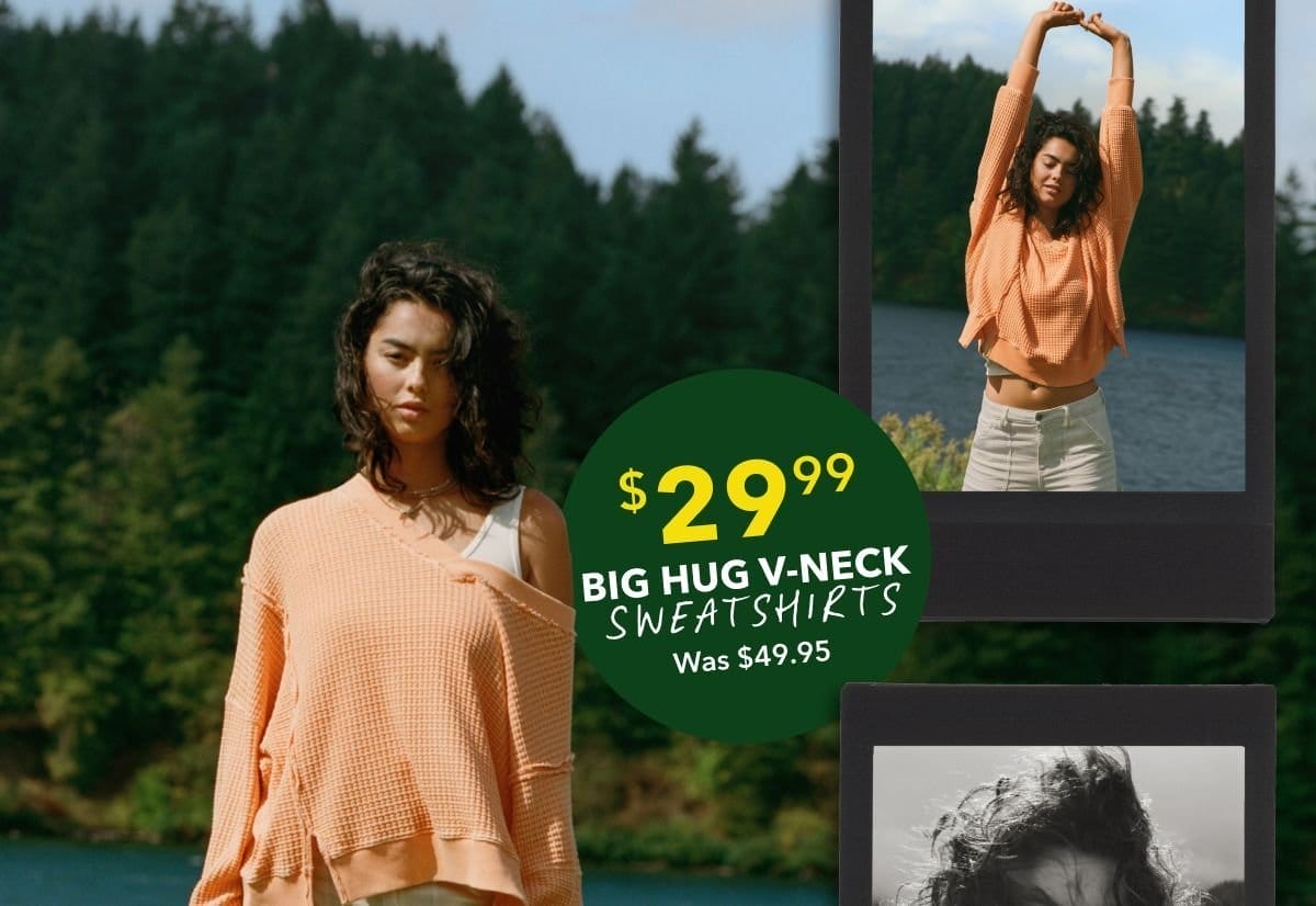 \\$29.99 Big Hug V-Neck Sweatshirts | Was \\$49.95