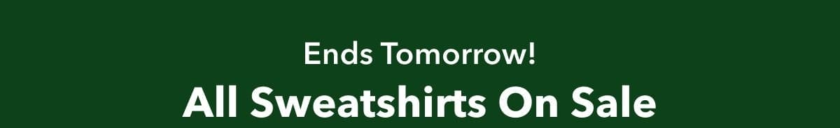 Ends tomorrow! All Sweatshirts on Sale