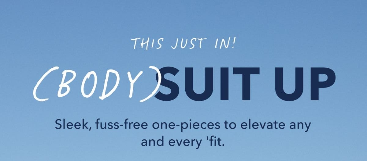 This Just In! (Body)Suit Up | Sleek, fuss-free one-pieces to elevate any and every 'fit.