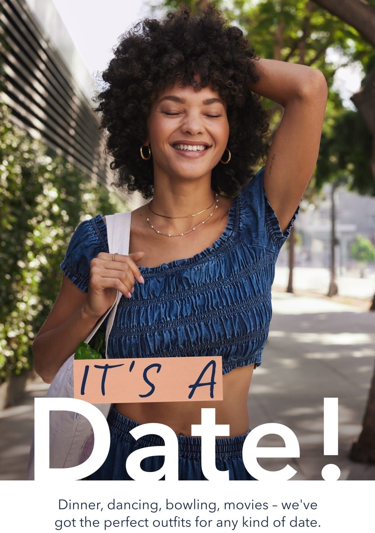 It's A Date! Dinner, dancing, bowling, movies – we've got the perfect outfits for any kind of date.