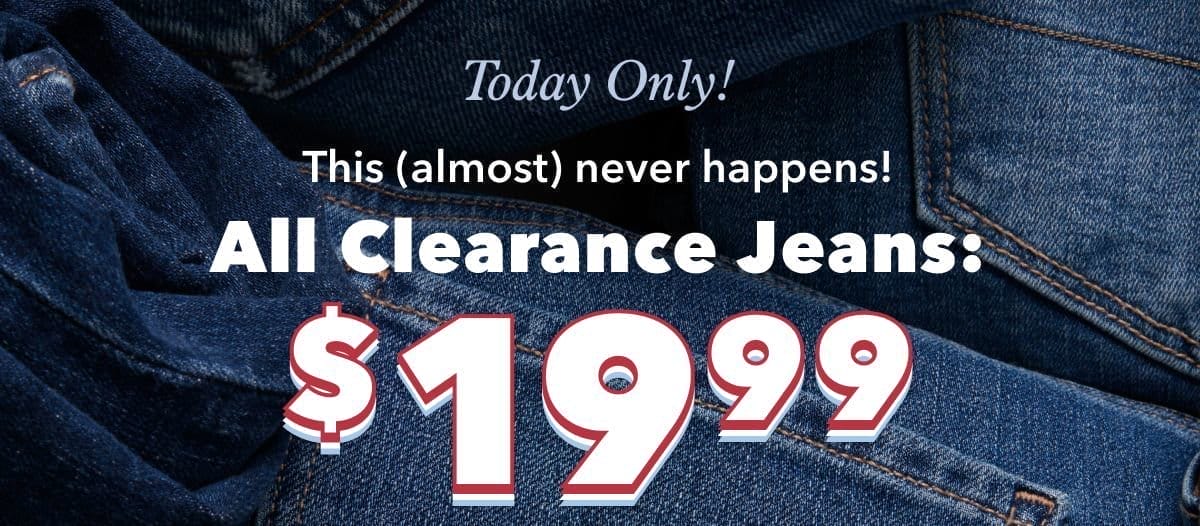 Today Only! | This (almost) never happens! All Clearance Jeans: \\$19.99