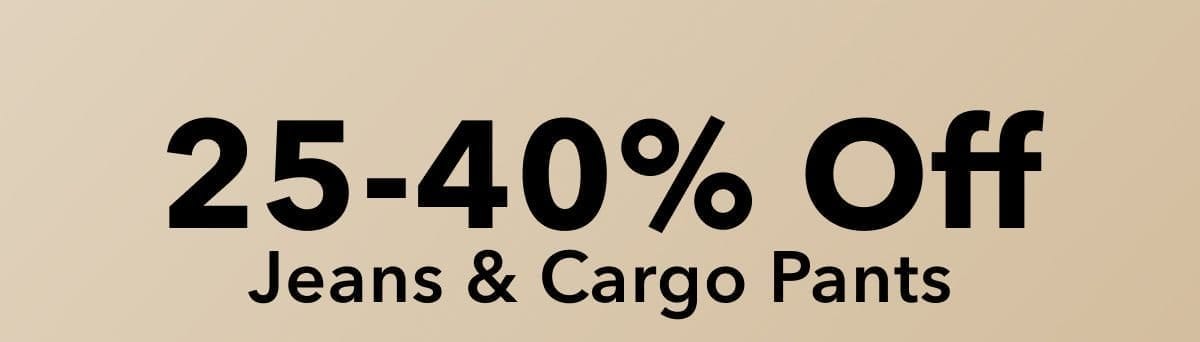 25-40% Off Jeans & Cargo Pants