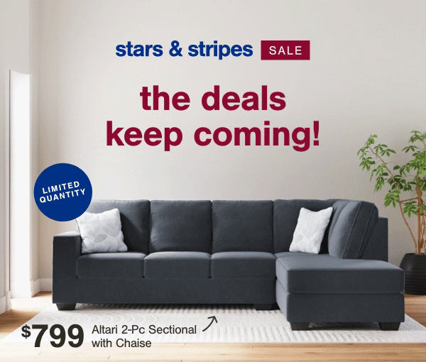 stars & stripes sale the deals keep coming! Limited Quantity \\$799 Altari 2-pc Sectional with chaise 