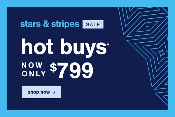 Stars & Stripes Sale Hot Buys Now Only \\$799 shop now