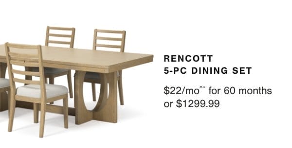 Rencott 5-PC Dining Set \\$22/mo for 60 months or \\$1299.99