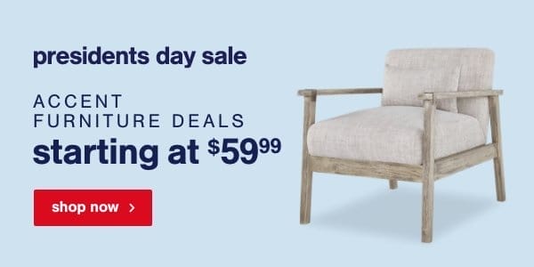 Presidents Day Sale Accent Furniture Deals starting at \\$59.99 shop now