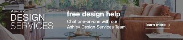 Design Services Free design help Chat one on one with our Ashley Design Services learn more