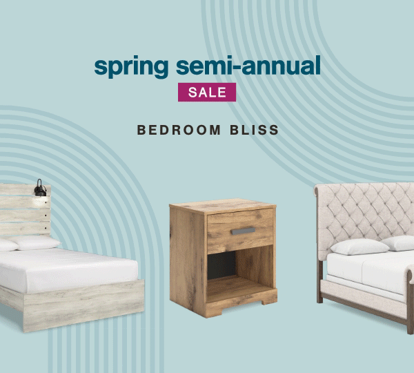 Spring Semi-Annual Sale Bedroom Bliss