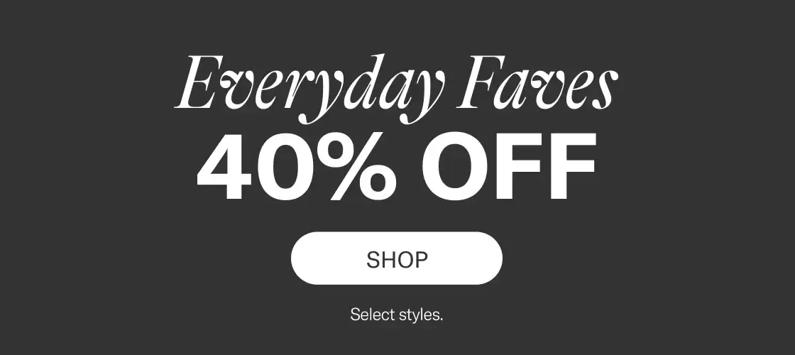 Everyday Faves Up To 40% Off