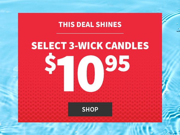 This deal shines select 3-wick candles \\$10.95 SHOP