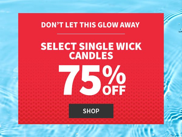 Don't Let This Glow Away - Select Single Wick Candles 75% Off SHOP