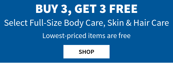 Buy 3, get 3 free. Select size body care, skin & hair care. Lowest priced items are free. Shop