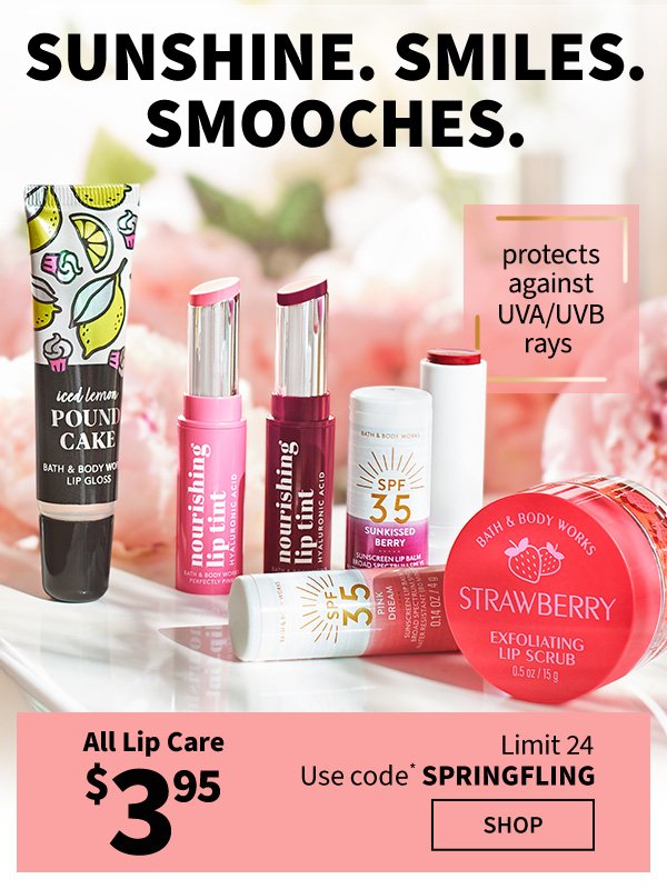 Sunshine. Smiles. Smooches. \\$3.95 All Lip Care Limit 24. Use code* SPRINGFLING. SHOP. 