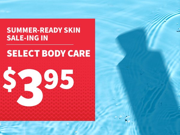 summer-ready skin sale-ing in select body care \\$3.95