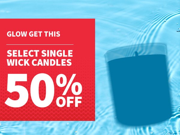 Glow get this. 50% off Select Single Wick Candles. 