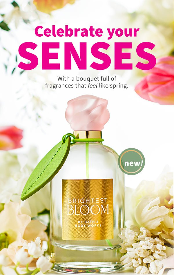  Celebrate your senses With a bouquet full of fragrances that feel like spring. New