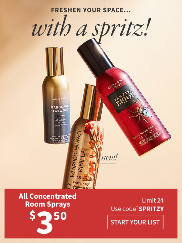 Freshen your space...with a spritz! All concentrated room sprays \\$3.50. Limit 24. Use code SPRITZY. NEW! START YOUR LIST. 