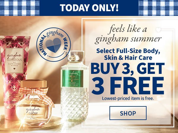 Today only! Feels like a gingham summer. Select Full-Size Body, Skin & Hair Care. Buy 3, get 3 FREE. Lowest-priced item is free. Shop.