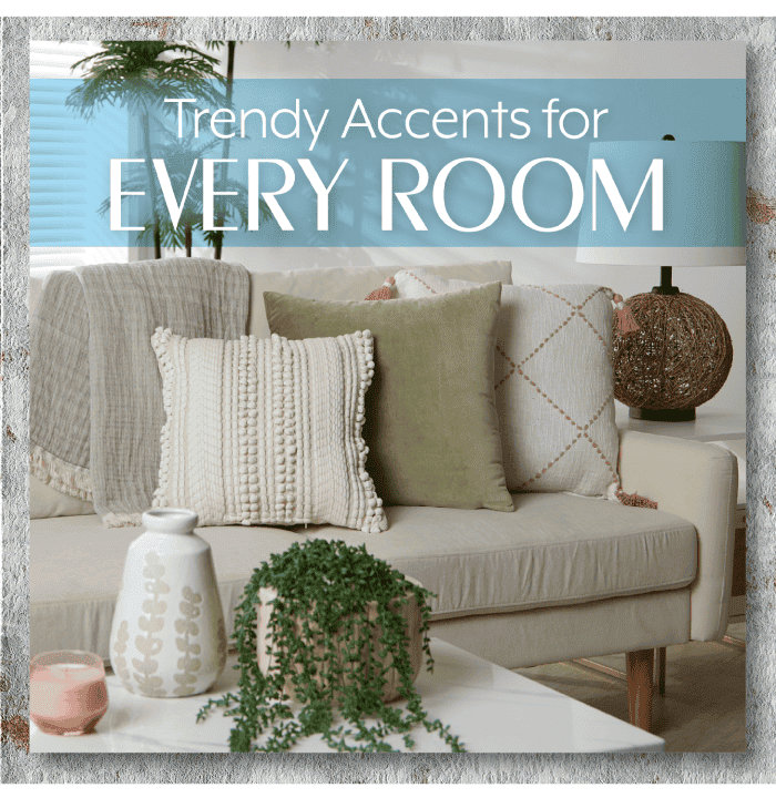 Trendy Accents for every room