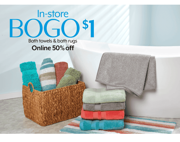 In-store BOGO \\$1 Online 50% off Bath towels & bath rugs