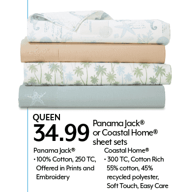 Queen 34.99 Panama Jack or Coastal Home sheet sets