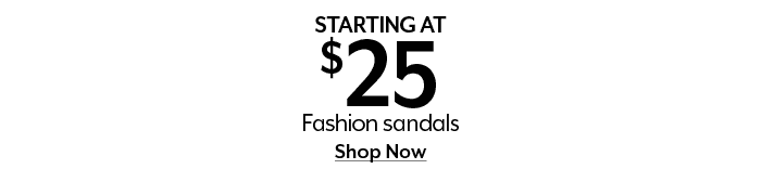 Starting at \\$25 Fashion sandals