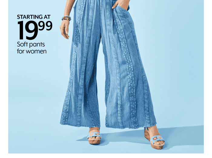 Starting at \\$19.99 Soft pants for women