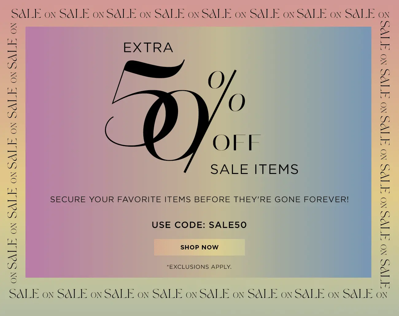 Extra 50% Off Sale Items | Shop Now