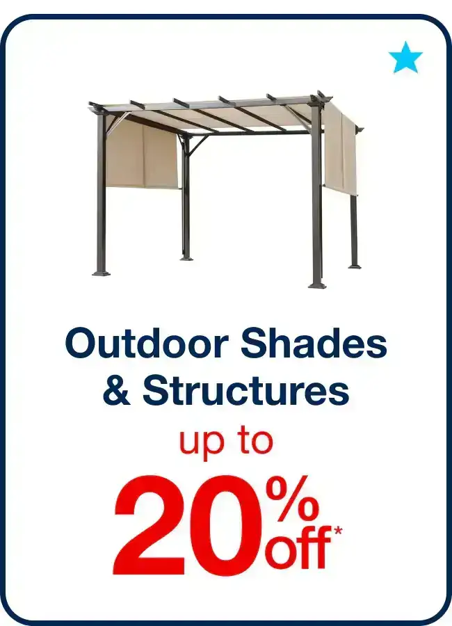 Up to 20% off Outdoor Shades and Structures - Shop Now!