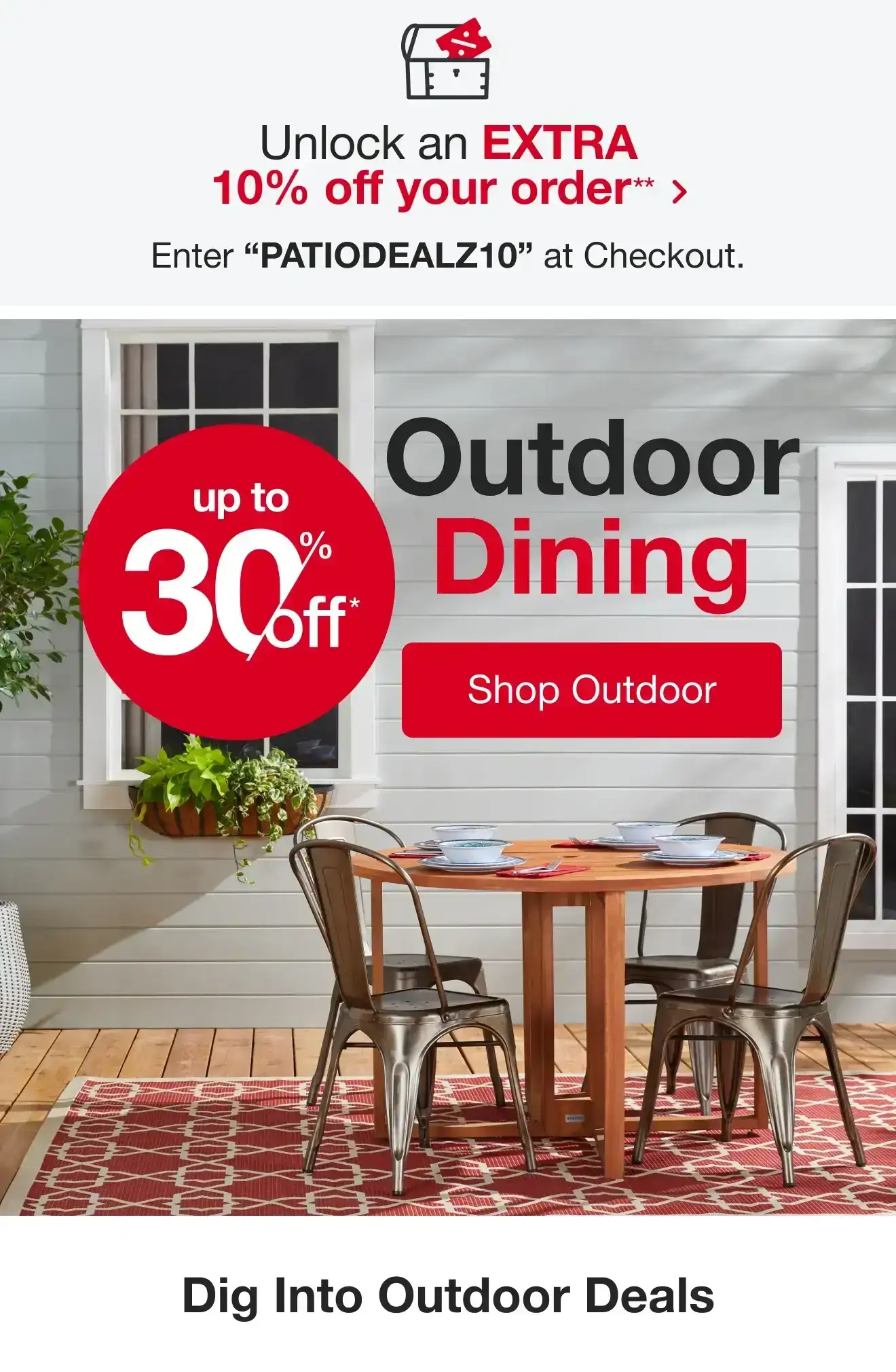 Take an additional 10% off your entire order with PATIODEALZ10 at checkout