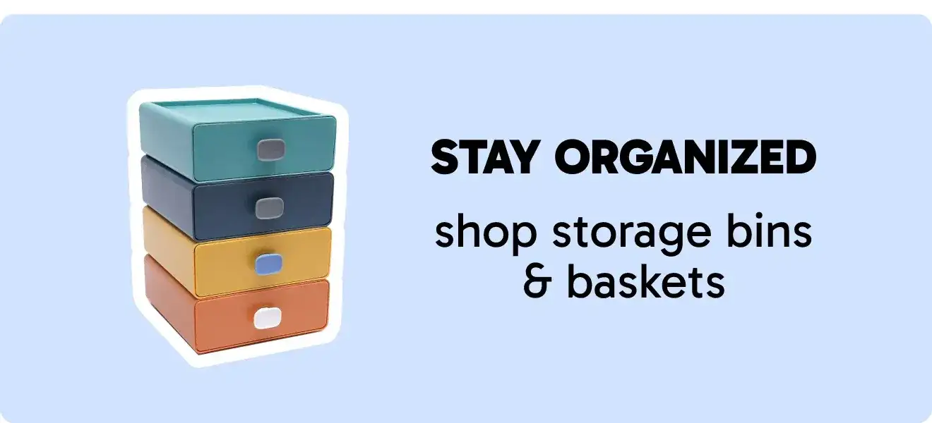 Stay Organized - Shop Storage Bins and Baskets