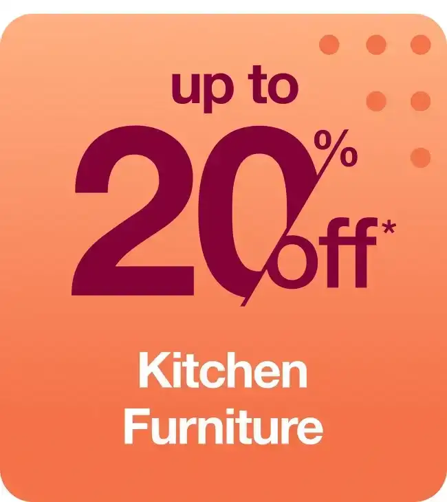 Up to 20% off Kitchen Furniture