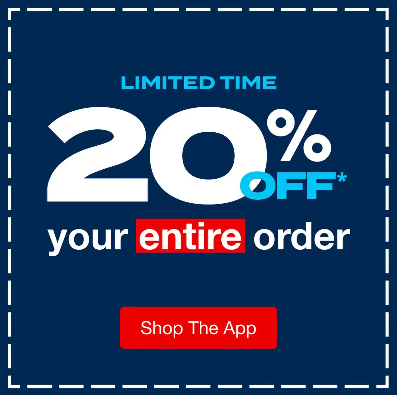 20% Off* Your Entire Order