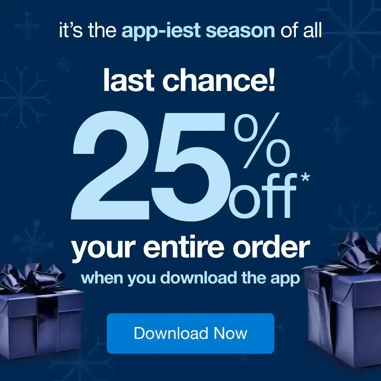 25% Off* Your Entire App Order! Last Chance!