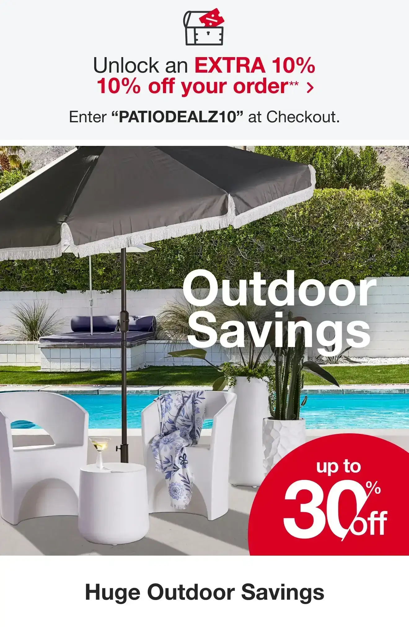 Take an additional 10% off your entire order with PATIODEALZ10 at checkout