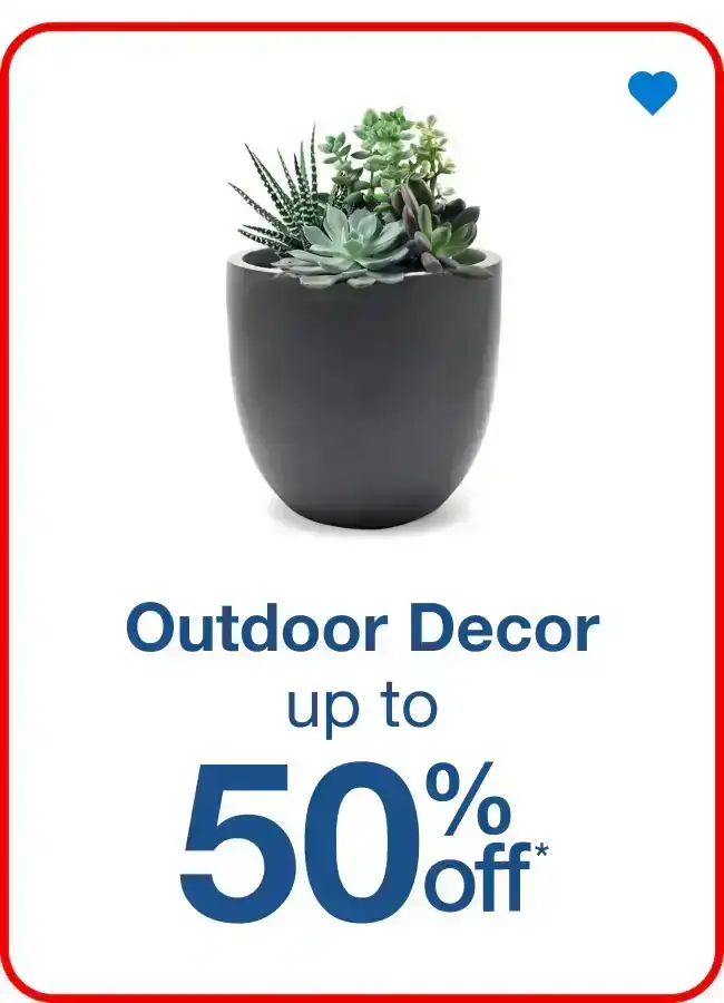 Up to 50% off Outdoor Decor - Shop Now!