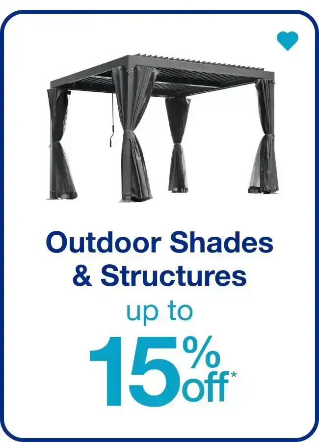 Up to 15% Off Outdoor Shades & Structures — Shop Now!