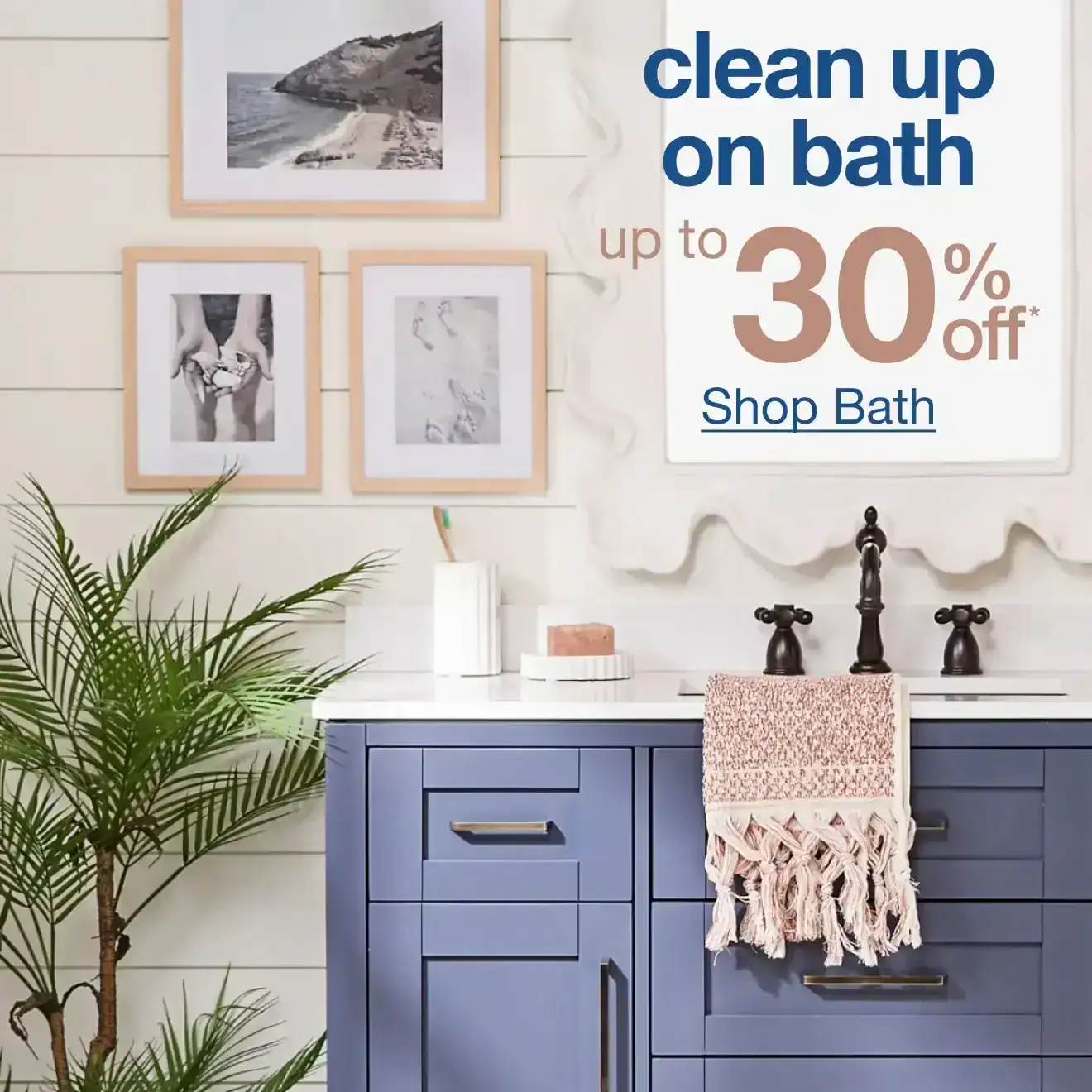 Bath Up to 30% off - Shop Now
