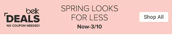 Belk deals. No coupon needed. Spring looks for less. Now thru March 10. Shop all.